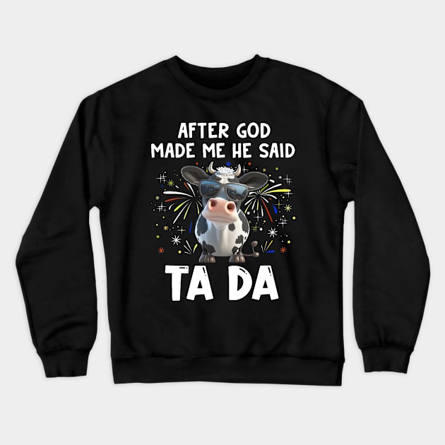 Funny Cow After God Made Me He Said Ta Da Independence Day Crewneck Sweatshirt by Benko Clarence